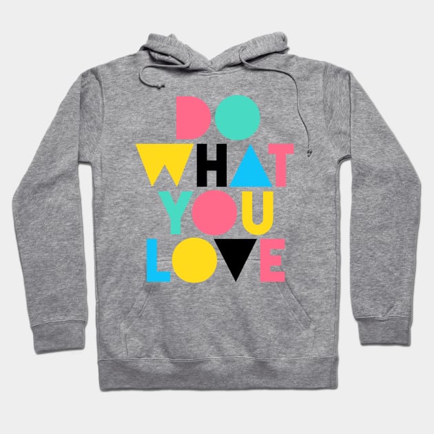 Do What You Love (Happy Color Version) Hoodie by the love shop